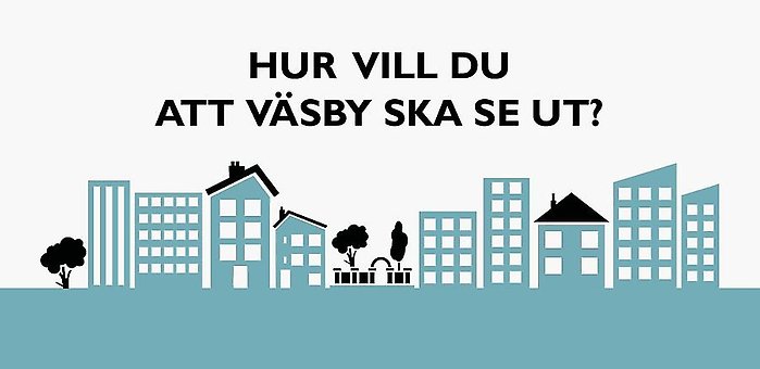 Bild på hus i olika storlekar med texten "Hur vill du att Väsby ska se ut?"
